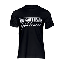 Load image into Gallery viewer, You Can&#39;t Learn Melanin tshirt | Crowned by Jelani tee ladies and unisex sizes